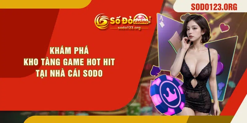 Khám phá kho tàng game hot hit tại nhà cái SODO