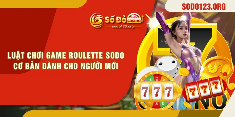 Luật chơi game Roulette SODO cơ bản dành cho người mới